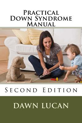 Practical Down Syndrome Manual: Second Edition - Lucan, Dawn