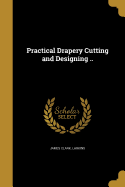 Practical Drapery Cutting and Designing ..