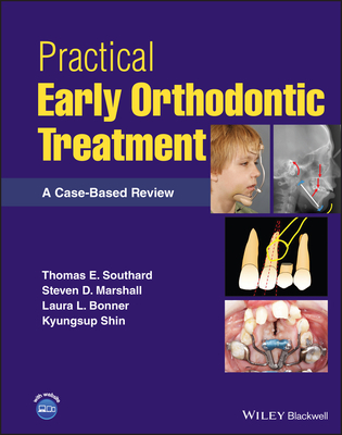 Practical Early Orthodontic Treatment: A Case-Based Review - Southard, Thomas E., and Marshall, Steven D., and Bonner, Laura L.