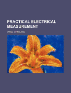 Practical Electrical Measurement - Swinburne, James