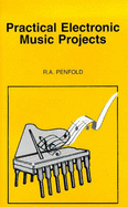 Practical Electronic Music Projects - Penfold, R. A.