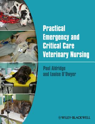 Practical Emergency and Critical Care Veterinary Nursing - Aldridge, Paul, and O'Dwyer, Louise