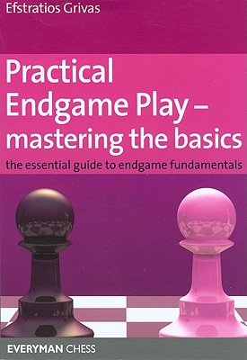 Practical Endgame Play - Mastering the Basics - Grivas, Efstratios