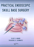 Practical Endoscopic Skull Base Surgery - Anand, Vijay K