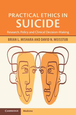 Practical Ethics in Suicide - Mishara, Brian L, and Weisstub, David N