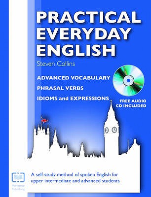 Practical Everyday English: A Self-Study Method of Spoken English for Upper Intermediate and Advanced Students - Collins, Steven, and Hughes, Peter (Designer)