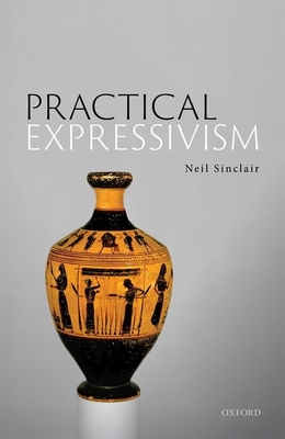 Practical Expressivism - Sinclair, Neil