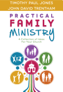 Practical Family Ministry: A Collection of Ideas for Your Church