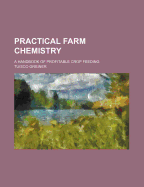 Practical Farm Chemistry: A Handbook of Profitable Crop Feeding