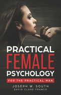 Practical Female Psychology: For the Practical Man