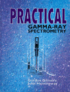 Practical Gamma-Ray Spectrometry - Gilmore, Gordon, and Hemingway, John D