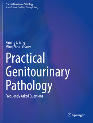 Practical Genitourinary Pathology: Frequently Asked Questions - Yang, Ximing J. (Editor), and Zhou, Ming (Editor)