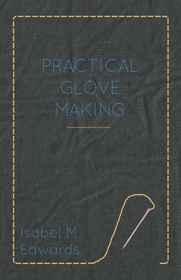 Practical Glove Making - Edwards, Isabel M