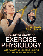 Practical Guide to Exercise Physiology: The Science of Exercise Training and Performance Nutrition