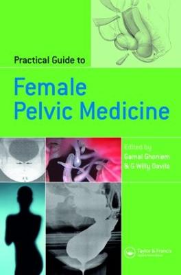 Practical Guide to Female Pelvic Medicine - Ghoniem, Gamal (Editor), and Davila, Willy (Editor)