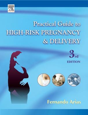 Practical Guide to High Risk Pregnancy and Delivery - Arias, Fernando, MD, PhD