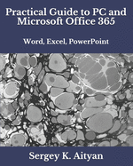 Practical Guide to PC and Microsoft Office 365: Word, Excel, PowerPoint