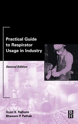 Practical Guide to Respirator Usage in Industry - Rajhans, Gyan, and Pathak, Bhawani