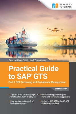 Practical Guide to SAP GTS Part 1: SPL Screening and Compliance Management - Riddell, Kevin, and Venkataraman, Mouli, and Iyer, Rajen