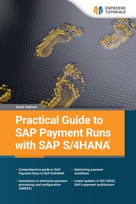 Practical Guide to SAP Payment Runs with SAP S/4HANA - Taskiran, David