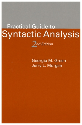 Practical Guide to Syntactic Analysis, 2nd Edition: Volume 135 - Green, Georgia M, and Morgan, Jerry L