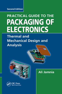 Practical Guide to the Packaging of Electronics: Thermal and Mechanical Design and Analysis - Jamnia, Ali