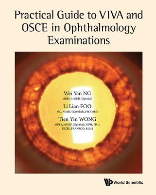 Practical Guide To Viva And Osce In Ophthalmology Examinations - Ng, Wei Yan, and Foo, Li Lian, and Wong, Tien Yin