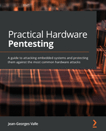 Practical Hardware Pentesting: A guide to attacking embedded systems and protecting them against the most common hardware attacks