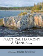 Practical Harmony, a Manual...