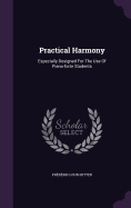 Practical Harmony: Especially Designed For The Use Of Piano-forte Students