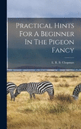 Practical Hints For A Beginner In The Pigeon Fancy