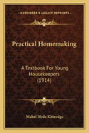 Practical Homemaking: A Textbook for Young Housekeepers (1914)