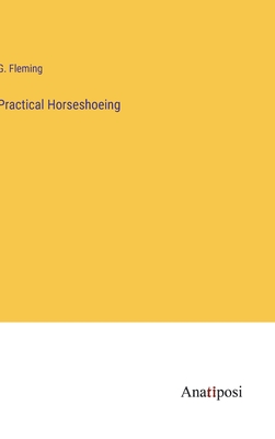 Practical Horseshoeing - Fleming, G