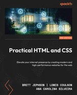 Practical HTML and CSS: Elevate your internet presence by creating modern and high-performance websites for the web