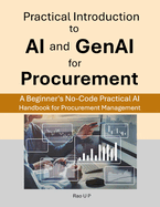 Practical Introduction to AI and GenAI for Procurement: A Beginner's No-Code Practical AI Handbook for Procurement Management