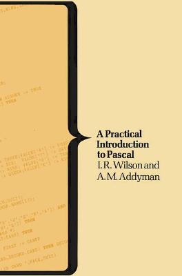 Practical Introduction to Pascal - Wilson, I.R., and Addyman, A.M.