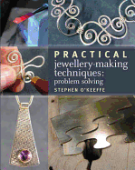 Practical Jewellery-Making Techniques: Problem Solving