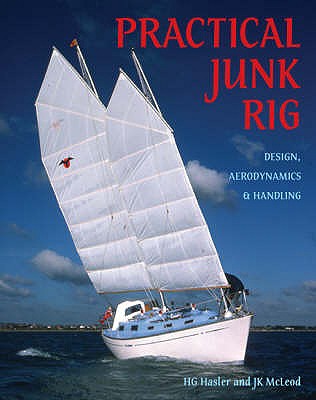 Practical Junk Rig: Design, Aerodynamics and Handling - Hasler, H.G., and McLeod, J.K.