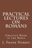 Practical Lectures on Romans: Greatest Book in the Bible