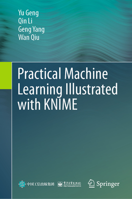 Practical Machine Learning Illustrated with KNIME - Geng, Yu, and Li, Qin, and Yang, Geng