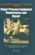 Practical Machinery Management for Process Plants: Major Process Equipment Maintenance and Repair v. 4