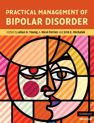 Practical Management of Bipolar Disorder - Young, Allan H, Professor (Editor), and Ferrier, I Nicol (Editor), and Michalak, Erin E (Editor)