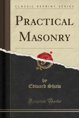 Practical Masonry (Classic Reprint) - Shaw, Edward
