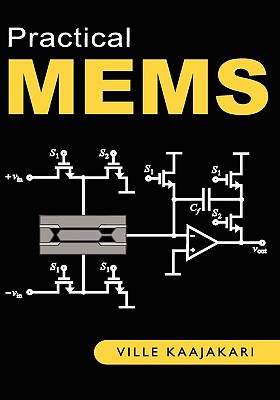 Practical MEMS: Design of microsystems, accelerometers, gyroscopes, RF MEMS, optical MEMS, and microfluidic systems - Kaajakari, Ville