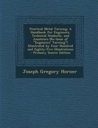Practical Metal Turning: A Handbook for Engineers, Technical Students, and Amateurs (Re-Issue of "Engineers' Turning") Illustrated by Four Hundred and Eighty-Five Illustrations - Primary Source Edition - Horner, Joseph Gregory