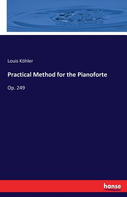 Practical Method for the Pianoforte: Op. 249 - Khler, Louis