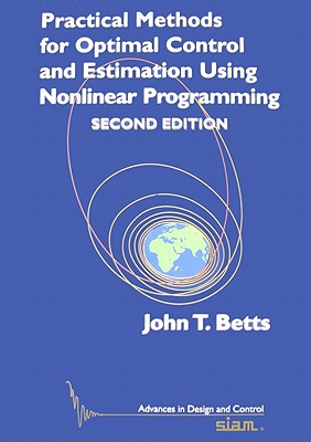 Practical Methods for Optimal Control and Estimation Using Nonlinear Programming - Betts, John T.