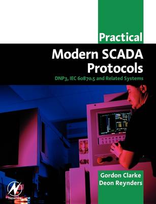 Practical Modern Scada Protocols: Dnp3, 60870.5 and Related Systems - Clarke, Gordon, and Reynders, Deon, BSC, MBA