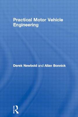 Practical Motor Vehicle Engineering - Newbold, Derek, and Bonnick, Allan