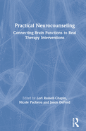 Practical Neurocounseling: Connecting Brain Functions to Real Therapy Interventions